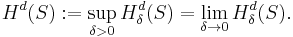  H^d(S):=\sup_{\delta>0} H^d_\delta(S)=\lim_{\delta\to 0}H^d_\delta(S).