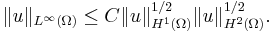 \displaystyle \|u\|_{L^\infty(\Omega)}\leq C \|u\|_{H^1(\Omega)}^{1/2} \|u\|_{H^2(\Omega)}^{1/2}.