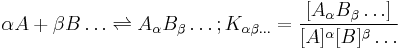 \alpha A %2B\beta B \ldots \rightleftharpoons A_\alpha B_\beta\ldots;  K_{\alpha \beta \ldots}=\frac{[A_\alpha B_\beta \ldots]} {[A]^\alpha [B]^\beta \ldots}