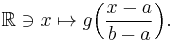 \mathbb{R}\ni x\mapsto g\Bigl(\frac{x-a}{b-a}\Bigr).