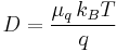  D = \frac{\mu_q \, k_B T}{q} 