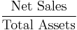 \frac{\mbox{Net Sales}}{\mbox{Total Assets}}