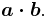 \boldsymbol{a \cdot b}.