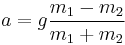 a = g{m_1-m_2 \over m_1%2Bm_2}