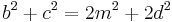 b^2 %2B c^2 = 2m^2 %2B 2d^2\,