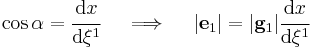 \cos \alpha = \cfrac{\mathrm{d}x}{\mathrm{d}\xi^1} \quad \implies \quad |\mathbf{e}_1| = |\mathbf{g}_1|\cfrac{\mathrm{d}x}{\mathrm{d}\xi^1}