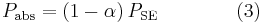 P_{\rm abs} = (1-\alpha)\,P_{\rm SE} \qquad \qquad (3)