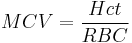 MCV = \frac{Hct}{RBC}