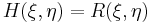  H(\xi,\eta) = R(\xi,\eta)