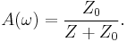 A(\omega) = \frac{Z_0}{Z%2BZ_0}.