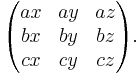 
\begin{pmatrix}
 ax & ay & az\\
 bx & by & bz\\
 cx & cy & cz
\end{pmatrix}.