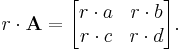  r \cdot \mathbf{A}=\begin{bmatrix} r \cdot a & r \cdot b \\ r \cdot c & r \cdot d \end{bmatrix}.