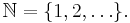 \mathbb{N}=\{1,2,\ldots\}.