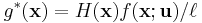  g^*(\mathbf{x}) = H(\mathbf{x}) f(\mathbf{x};\mathbf{u})/\ell