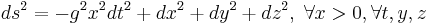  ds^2 = -g^2 x^2 dt^2 %2B dx^2 %2B dy^2 %2B dz^2, \; \forall x>0, \forall t, y, z