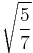 \sqrt{\frac{5}{7}}\!\,