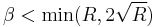 \beta<\min(R, 2\sqrt{R})