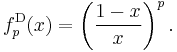 f^{\mathrm{D}}_p(x) = \left(\frac{1-x}{x}\right)^p.