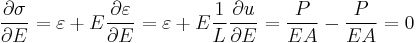  \frac{\partial \sigma}{\partial E} = \varepsilon %2B E\frac{\partial \varepsilon}{\partial E} =\varepsilon %2B E\frac{1}{L} \frac{\partial u}{\partial E} = \frac{P}{EA} - \frac{P}{EA}= 0 