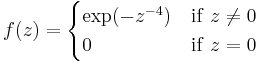 f(z) = \begin{cases}\exp(-z^{-4})&\mathrm{if\ }z\not=0\\
0&\mathrm{if\ }z=0
\end{cases}