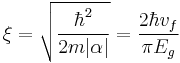  \xi = \sqrt{\frac{\hbar^2}{2 m |\alpha|}} = \frac{2\hbar v_f}{\pi E_g}