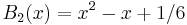 B_2(x)=x^2-x%2B1/6\,