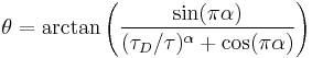 
\theta = \arctan \left( { \sin (\pi\alpha) \over ( \tau_D / \tau )^{\alpha} %2B \cos (\pi\alpha) } \right)
