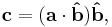 \mathbf{c} = (\mathbf{a} \cdot \mathbf{\hat b}) \mathbf{\hat b},