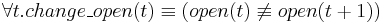 \forall t.change\_open(t) \equiv(open(t) \not\equiv open(t%2B1))