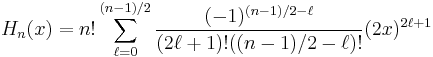  H_n(x) = n! \sum_{\ell = 0}^{(n-1)/2} \frac{(-1)^{(n-1)/2 - \ell}}{(2\ell %2B 1)! ((n-1)/2 - \ell)!} (2x)^{2\ell %2B 1} 