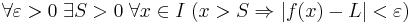 \forall \varepsilon >0 \; \exists S >0 \; \forall x \in I \; (x > S \Rightarrow |f(x) - L| < \varepsilon)