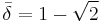 \bar{\delta}=1-\sqrt{2}