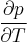 \frac{\partial p}{\partial T}\ 