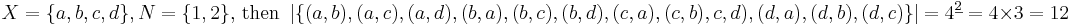 X = \{a, b, c, d \}, N = \{1, 2\} \text{, then } \left\vert\{(a, b), (a, c), (a,d), (b, a), (b, c), (b,d), (c, a), (c, b), c,d), (d,a), (d,b), (d,c) \}\right\vert = 4^{\underline2} = 4 \times 3 = 12