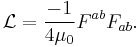 \mathcal{L} = \frac{-1}{4\mu_0}F^{ab}F_{ab}.