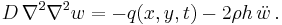 
   D\,\nabla^2\nabla^2 w = -q(x, y, t) - 2\rho h \, \ddot{w} \,.
 