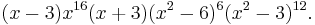 (x-3) x^{16} (x%2B3) (x^2-6)^6 (x^2-3)^{12}.\ 