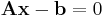 \mathbf{A x}-\mathbf{b} = 0