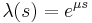 \lambda(s)= e^{\mu s}