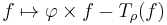 f\mapsto {\varphi\times f -T_\rho (f)}