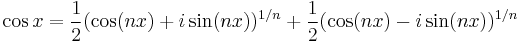  \cos x = \frac{1}{2} (\cos(nx) %2B i\sin(nx))^{1/n} %2B \frac{1}{2}(\cos(nx) - i\sin(nx))^{1/n}  