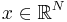  x \in \mathbb{R}^N 