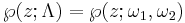 \wp(z;\Lambda)=\wp(z;\omega_1,\omega_2)