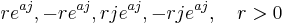 r e^{a j}, - r e^ {a j}, r j e^{a j}, - r j e^{a j}, \quad r > 0