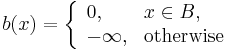 b(x)=\left\{\begin{array}{ll}0,&x\in B,\\-\infty,&\mbox{otherwise}\end{array}\right.