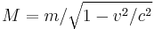 M = m/\sqrt{1 - v^2/c^2}