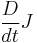 \frac{D}{dt}J