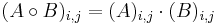  (A \circ B)_{i,j} = (A)_{i,j} \cdot (B)_{i,j}