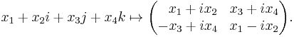 x_1%2B x_2 i %2B x_3 j %2B x_4 k \mapsto \begin{pmatrix}\;\;\,x_1 %2B i x_2 & x_3 %2B i x_4 \\ -x_3 %2B i x_4 & x_1 - i x_2\end{pmatrix}.