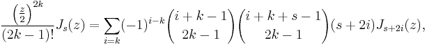 \frac{\left(\frac z 2\right)^{2k}}{(2k-1)!}J_s(z)= \sum_{i=k}(-1)^{i-k}{i%2Bk-1\choose 2k-1}{i%2Bk%2Bs-1\choose 2k-1}(s%2B2i)J_{s%2B2i}(z),